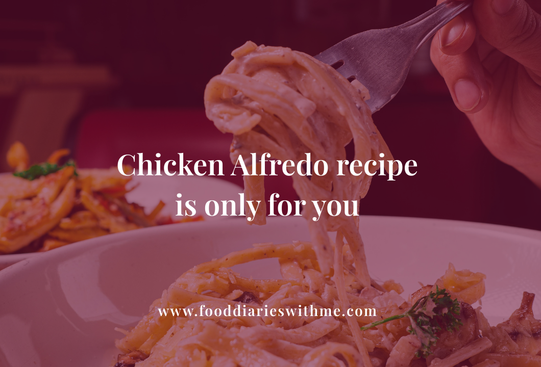 Chicken Alfredo recipe is only for you.png