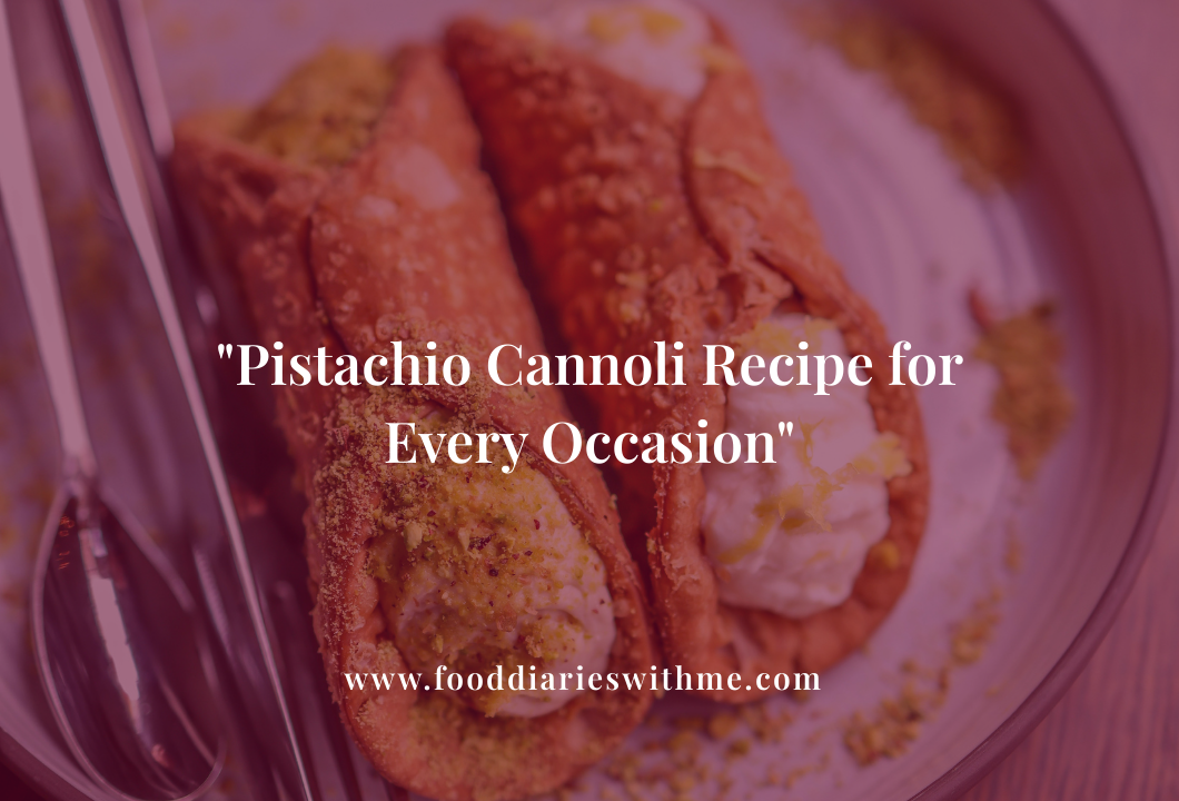Pistachio Cannoli Recipe for Every Occasion.png