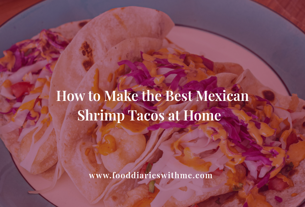 how to make the best Mexican shrimp tacos at home.